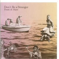 Don't Be A Stranger - Frutti Di Mare i gruppen CD hos Bengans Skivbutik AB (651015)