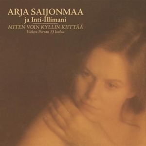 Arja Saijonmaa & Inti-Illimani - Miten Voin Kyllin Kiittää i gruppen CD / Finsk Musikkk,Pop-Rock hos Bengans Skivbutik AB (654995)