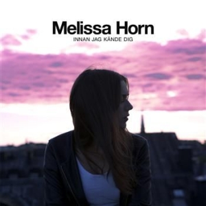 Horn Melissa - Innan Jag Kände Dig i gruppen CD / Pop-Rock,Annet hos Bengans Skivbutik AB (664171)