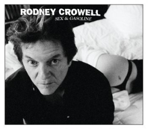 Rodney Crowell - Sex & Gasoline i gruppen VI TIPSER / Klassiska lablar / YepRoc / CD hos Bengans Skivbutik AB (678175)