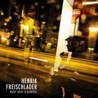 Freischlader Henrik - Night Train To Budapest i gruppen VINYL / Blues,Jazz hos Bengans Skivbutik AB (780775)