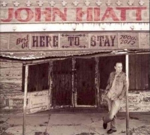 Hiatt John - Here To Stay - Best Of 2000-2012 i gruppen CD / Best Of,Country,Pop-Rock hos Bengans Skivbutik AB (920260)