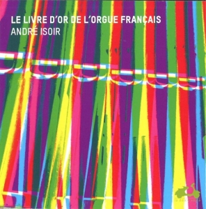 Isoir André - Golden Age Of French Organ i gruppen CD / Klassisk,Annet hos Bengans Skivbutik AB (945573)