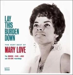 Love Mary - Lay This Burden Down: The Very Best i gruppen VI TIPSER / Julegavetips CD hos Bengans Skivbutik AB (953812)