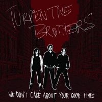 Turpentine Brothers - We Don't Care About Yourgood Times i gruppen CD / Pop-Rock hos Bengans Skivbutik AB (992784)