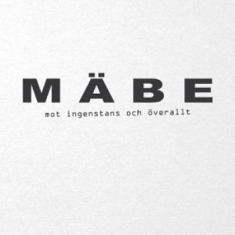 Mäbe - Mot Ingenstans Och Överallt