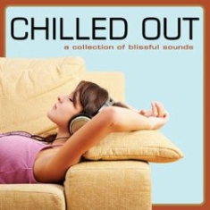 Various Artists - Chilled Out (A Collection Of Blissf