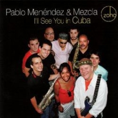 Menendez Pablo & Mezcla - I'll See You In Cuba i gruppen CD hos Bengans Skivbutik AB (1049888)