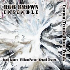 Rob Brown Ensemble - Crown Trunk Root Funk i gruppen CD hos Bengans Skivbutik AB (1131269)