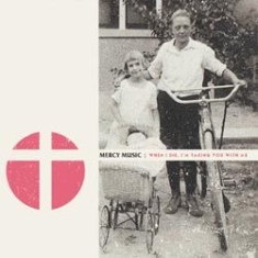 Mercy Music - When I Die, I'm Taking You With Me i gruppen CD hos Bengans Skivbutik AB (1131316)