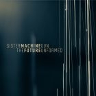 Sister Machine Gun - Future Unformed i gruppen CD hos Bengans Skivbutik AB (1193765)