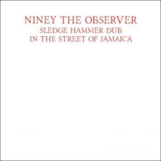 Niney The Observer - Sledge Hammer Dub In The Street Of