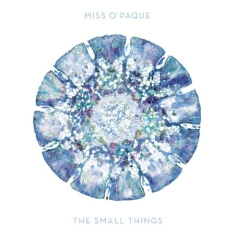 Miss O'paque - Small Things