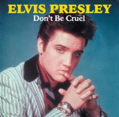 Presley Elvis - Don't Be Cruel