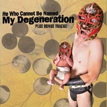 He Who Cannot Be Named - My Degeneration i gruppen CD hos Bengans Skivbutik AB (2101946)