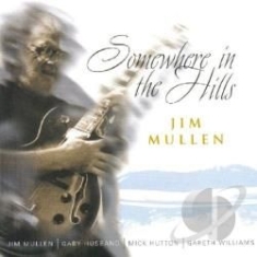 Mullen Jim - Somewhere In The Hills i gruppen CD hos Bengans Skivbutik AB (2236419)