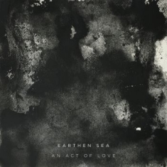 Earthen Sea - An Act Of Love