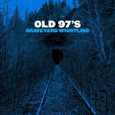 Old 97's - Graveyard Whistling