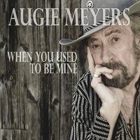 Augie Meyers - When You Used To Be Mine i gruppen CD hos Bengans Skivbutik AB (2300766)