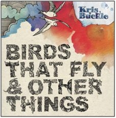 Buckle Kris - Birds That Fly & Other Things i gruppen VI TIPSER / Julegavetips CD hos Bengans Skivbutik AB (2392042)