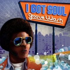 Various Artists - I Got Soul - Groove Wash