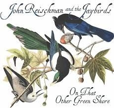 Reischman John & The Jaybirds - On  That Other Green Shore i gruppen CD hos Bengans Skivbutik AB (2517334)