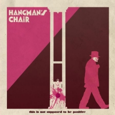 Hangman's Chair - This Is Not Supposed To Be Positive