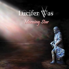 Lucifer Was - Morning Star