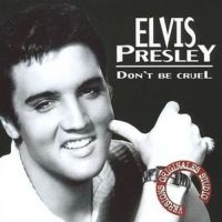 Presley Elvis - Don't Be Cruel