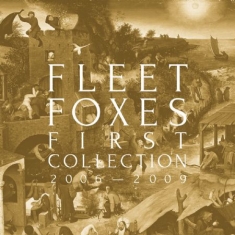 FLEET FOXES - FIRST COLLECTION: 2006-2009