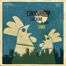 L'entourloop - Chickens In Your Town