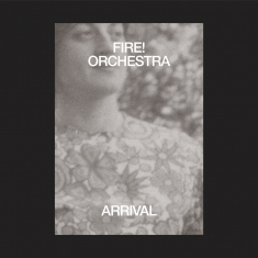 Fire! Orchestra - Arrival