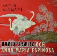 Urwitz David & Anna Maria Espinosa - Det Är Kanske Så