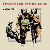 Groundhogs The - Thank Christ For The Bomb