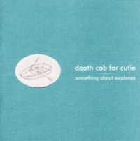 Death Cab For Cutie - Something About Airplanes