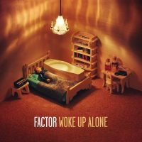 Factor - Woke Up Alone