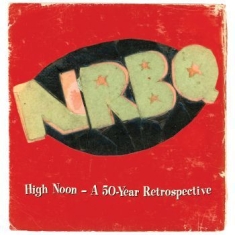 Nrbq - High Noon Û A 50-Year Retrospective