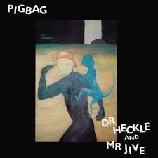 Pigbag - Dr. Heckle And Mr. Jive (Indie Excl