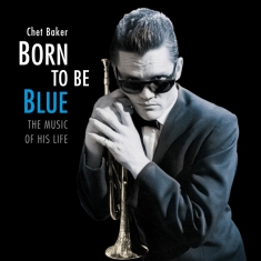 Chet Baker - Born To Be Blue / A Heartfelt Homage To