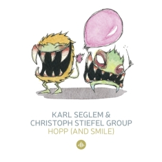 Karl & Christoph Stiefel Group Seglem - Hopp (& Smile) / Monsterjazz