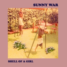 Sunny War - Shell Of A Girl