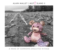 Alain Mallet - Mutt Slang Ii: A Wake Of Sorrows Engulfed In Rage