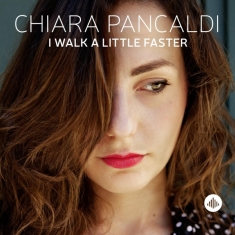 Chiara Pancaldi - I Walk A Little Faster