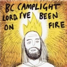 B.C. Camplight - Lord, I've Been On Fire