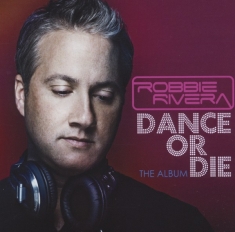 Robbie Rivera - Dance Or Die