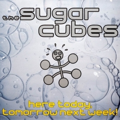 Sugarcubes - Here Today, Tomorrow Next Week!