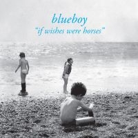 Blueboy - If Wishes Were Horses