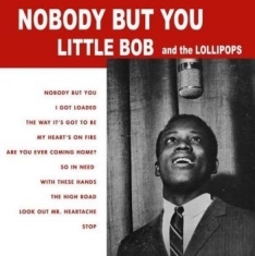 Little Bob & The Lollipops - Nobody But You