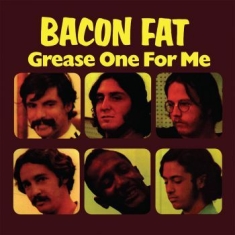 Bacon Fat - Grease One For Me