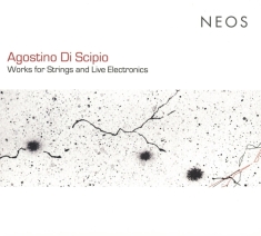 Agostino Di Scipio - Works For Strings And Live Electronics